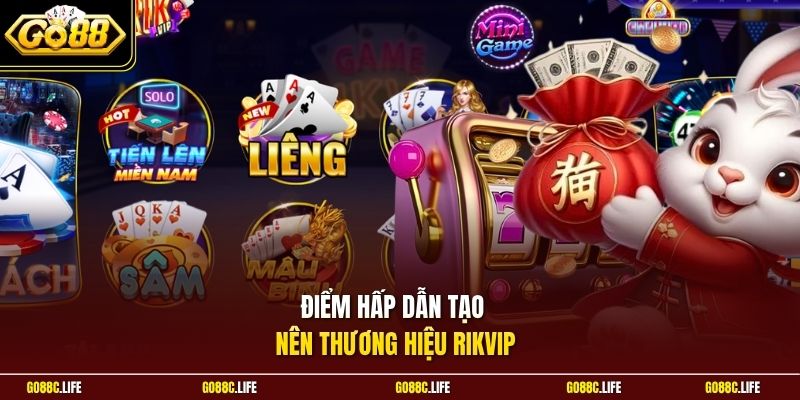 Điểm hấp dẫn tạo nên thương hiệu Rikvip 