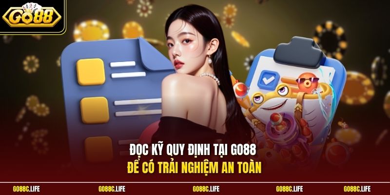  Đọc kỹ quy định tại GO88 để có trải nghiệm an toàn