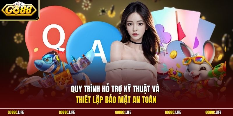 Quy trình hỗ trợ kỹ thuật và thiết lập bảo mật an toàn 